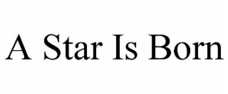 A STAR IS BORN