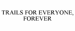 TRAILS FOR EVERYONE, FOREVER