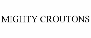 MIGHTY CROUTONS