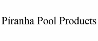 PIRANHA POOL PRODUCTS