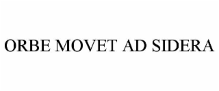 ORBE MOVET AD SIDERA