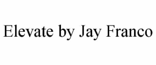ELEVATE BY JAY FRANCO