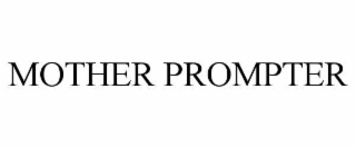 MOTHER PROMPTER