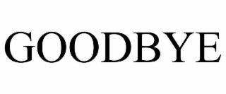 GOODBYE
