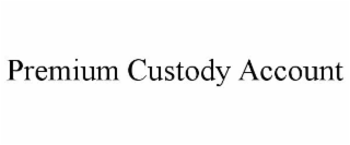PREMIUM CUSTODY ACCOUNT