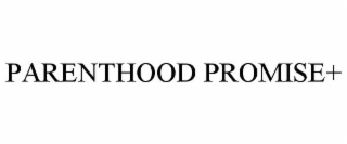 PARENTHOOD PROMISE+