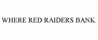 WHERE RED RAIDERS BANK.
