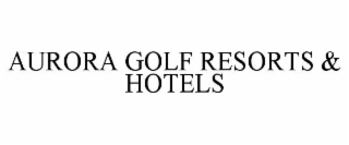 AURORA GOLF RESORTS & HOTELS