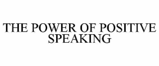 THE POWER OF POSITIVE SPEAKING