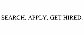 SEARCH. APPLY. GET HIRED.