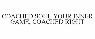 COACHED SOUL YOUR INNER GAME, COACHED RIGHT