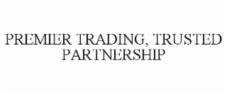 PREMIER TRADING, TRUSTED PARTNERSHIP