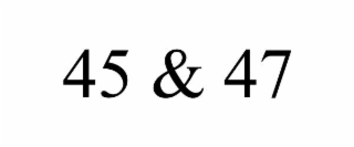 45 & 47
