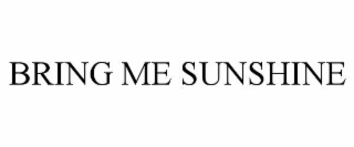 BRING ME SUNSHINE