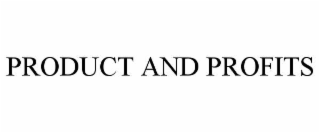 PRODUCT AND PROFITS