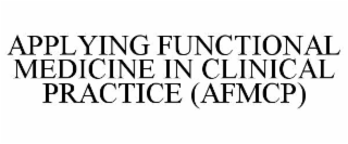 APPLYING FUNCTIONAL MEDICINE IN CLINICAL PRACTICE (AFMCP)