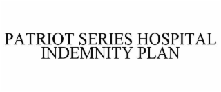 PATRIOT SERIES HOSPITAL INDEMNITY PLAN