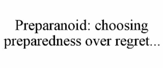 PREPARANOID: CHOOSING PREPAREDNESS OVER REGRET...