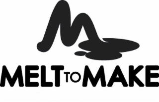 M MELT TO MAKE
