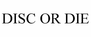 DISC OR DIE