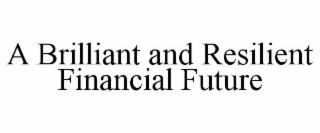 A BRILLIANT AND RESILIENT FINANCIAL FUTURE