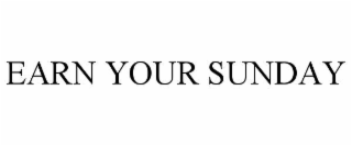 EARN YOUR SUNDAY