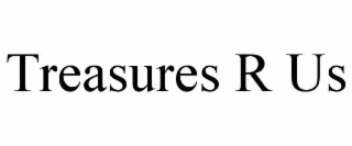 TREASURES R US