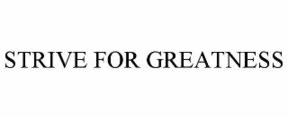 STRIVE FOR GREATNESS