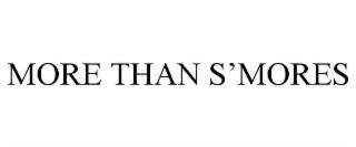 MORE THAN S’MORES