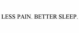 LESS PAIN. BETTER SLEEP.