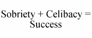 SOBRIETY + CELIBACY = SUCCESS