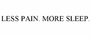 LESS PAIN. MORE SLEEP.
