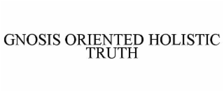 GNOSIS ORIENTED HOLISTIC TRUTH