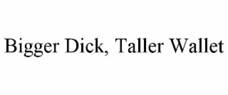 BIGGER DICK, TALLER WALLET