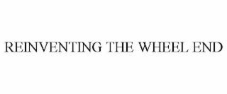 REINVENTING THE WHEEL END
