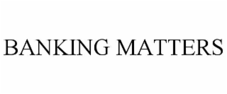 BANKING MATTERS