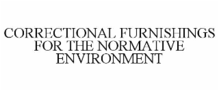 CORRECTIONAL FURNISHINGS FOR THE NORMATIVE ENVIRONMENT