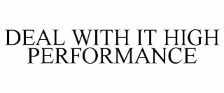 DEAL WITH IT HIGH PERFORMANCE