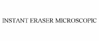 INSTANT ERASER MICROSCOPIC