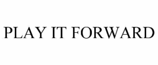 PLAY IT FORWARD