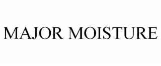 MAJOR MOISTURE