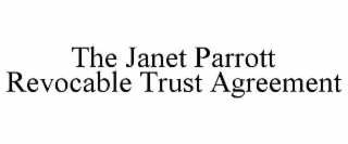 THE JANET PARROTT REVOCABLE TRUST AGREEMENT