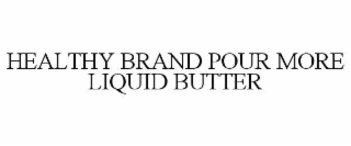 HEALTHY BRAND POUR MORE LIQUID BUTTER