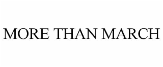 MORE THAN MARCH