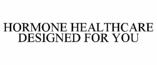 HORMONE HEALTHCARE DESIGNED FOR YOU