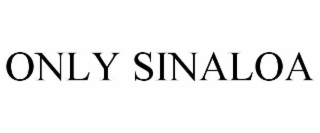ONLY SINALOA