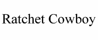 RATCHET COWBOY
