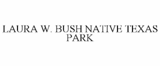LAURA W. BUSH NATIVE TEXAS PARK