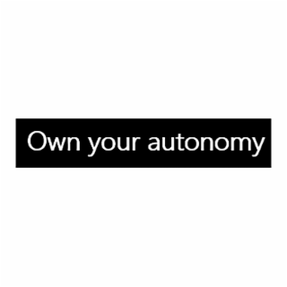 OWN YOUR AUTONOMY