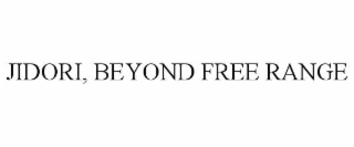 JIDORI, BEYOND FREE RANGE